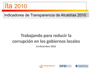 Trabajando para reducir la corrupción en los gobiernos locales 14 diciembre 2010  