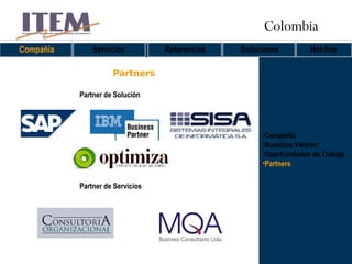 Compañía Nuestros Valores Oportunidades de Trabajo Partners Partners Partner de Solución Partner de Servicios Compañía Servicios Referencias Soluciones Hot-line Colombia 