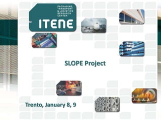 SLOPE Project

Trento, January 8, 9

 