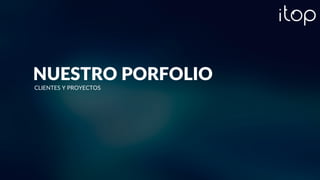 NUESTRO PORFOLIO
CLIENTES Y PROYECTOS
 