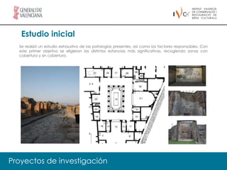 Estudio inicial
  Se realizó un estudio exhaustivo de las patologías presentes, así como los factores responsables. Con
  este primer objetivo se eligieron las distintas estancias más significativas, recogiendo zonas con
  cobertura y sin cobertura.




Proyectos de investigación
 