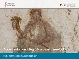 Documentación fotográfica de alta resolución

Proyectos de investigación
 