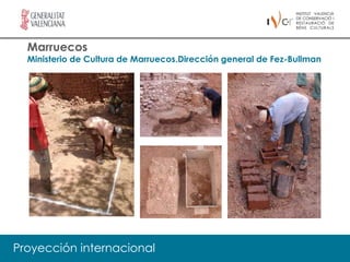 Marruecos
  Ministerio de Cultura de Marruecos.Dirección general de Fez-Bullman




Proyección internacional
 