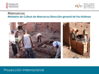 Marruecos
  Ministerio de Cultura de Marruecos.Dirección general de Fez-Bullman




Proyección internacional
 