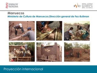 Marruecos
  Ministerio de Cultura de Marruecos.Dirección general de Fez-Bullman




Proyección internacional
 