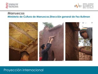 Marruecos
  Ministerio de Cultura de Marruecos.Dirección general de Fez-Bullman




Proyección internacional
 