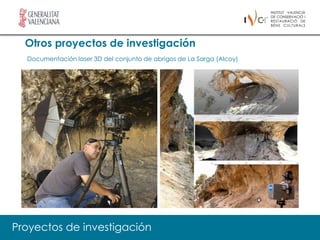 Otros proyectos de investigación
  Documentación laser 3D del conjunto de abrigos de La Sarga (Alcoy)




Proyectos de investigación
 