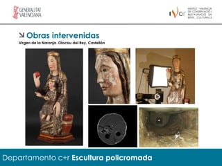 Obras intervenidas
    Virgen de la Naranja. Olocau del Rey, Castellón




Departamento c+r Escultura policromada
 