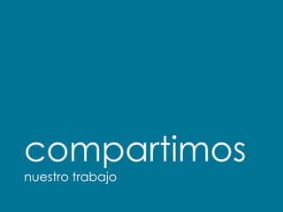compartimos
nuestro trabajo
 