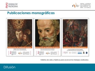 Publicaciones monográficas




     El IVC+R tiene como una de sus prioridades la investigación en todos los
     campos relacionados con la conservación de Bienes Culturales. Existe un
     apoyo firme a todos aquellos proyectos relacionados con el desarrollo de
     nuevos procesos y métodos de de sala y trípticos para acercar los trabajos realizados.
                                 Folletos
                                          intervención, estudios históricos y nuevos
     métodos de análisis, diagnóstico y documentación.

Difusión
 