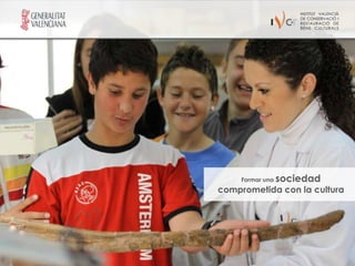 Formar una   sociedad
comprometida con la cultura
 