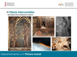 Obras intervenidas
     Reconditorio de la Catedral de Valencia




Departamento c+r Pintura mural
 