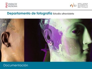 Departamento de fotografía Estudio ultravioleta




    El IVC+R tiene como una de sus prioridades la investigación en todos los
    campos relacionados con la conservación de Bienes Culturales. Existe un
    apoyo firme a todos aquellos proyectos relacionados con el desarrollo de
    nuevos procesos y métodos de intervención, estudios históricos y nuevos
    métodos de análisis, diagnóstico y documentació

Documentación
 