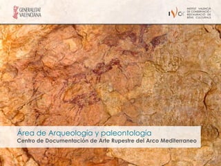 Área de Arqueología y paleontología
Centro de Documentación de Arte Rupestre del Arco Mediterraneo
 