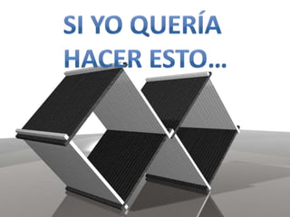 SI YO QUERÍA HACER ESTO…