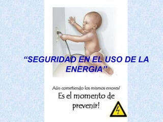 Seguridad en el Uso de la Energia | PPTX
