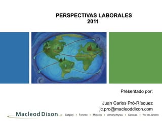 Presentado por: Juan Carlos Pró-Rísquez [email_address] PERSPECTIVAS LABORALES 2011  