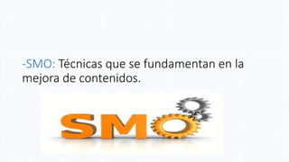 -SMO: Técnicas que se fundamentan en la
mejora de contenidos.
 
