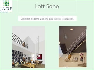 Loft Soho 
Concepto moderno y abierto para integrar los espacios.  