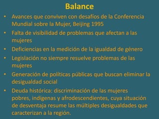 Ecuador, crece la participación de las mujeres….Poder ejecutivo 34,8%Poder judicial 5% (2010)Poder local (alcaldesas) 6,3% (2010)Poder local (concejalas) 28,6% (2010)Fuente: Observatorio de igualdad de género de América Latina y el Caribe.