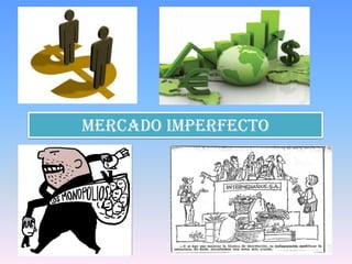 MERCADO IMPERFECTO
 