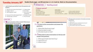 Tuesday January 18th Student Book pages and 48 exercises 1, 2, 3, 4 and six. Work on the presentation.
 