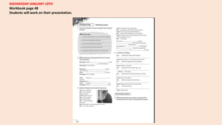 WEDNESDAY JANUARY 19TH
Workbook page 48
Students will work on their presentation.
 