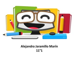 Alejandra Jaramillo Marín
11°1
 