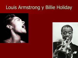 Louis Armstrong y Billie Holiday
 