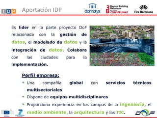 SABADELL
Aportación IDP
Es líder en la parte proyecto DoF
relacionada con la gestión de
datos, el modelado de datos y la
i...