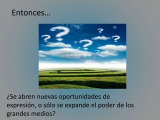Facultaron a los consumidoresPero al mismo tiempo…… produjeron  una alarmante concentración de la propiedad de los medios.