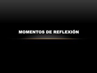 MOMENTOS DE REFLEXIÓN
 