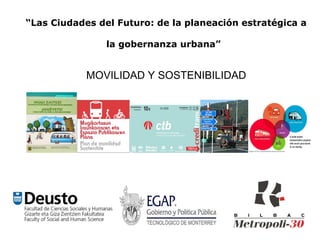 “Las Ciudades del Futuro: de la planeación estratégica a

                la gobernanza urbana”


            MOVILIDAD Y SOSTENIBILIDAD
 