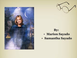 By:  Marion Sayado Samantha Sayado 