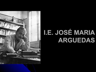 I.E. JOSÉ MARIA  ARGUEDAS 