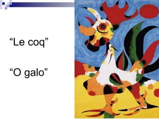“Le coq”“O galo”