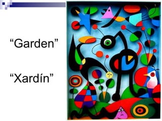 “Garden”“Xardín”