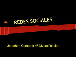REDES S OCIALES



Jonathan Cantador 4º Diversificación.
 