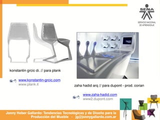 konstantin grcic di. // para plank
www.konstantin-grcic.com
www.plank.it
78
zaha hadid arq // para dupont - prod. corian
www.zaha-hadid.com
www2.dupont.com78
 