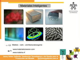 78
$& Matters – verb – architecturaboogzine
www.materialconexion.com
www.materia.nl
Materiales Inteligentes
 