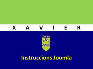 X    A    V    I    E     R



    Instruccions Joomla
 