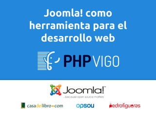 Joomla! como
herramienta para el
desarrollo web
 
