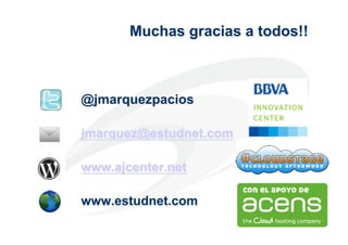 Muchas gracias a Gracias!
              !Muchas todos!!



@jmarquezpacios

jmarquez@estudnet.com

www.ajcenter.net

www.estudnet.com
                             26
                                   26
 