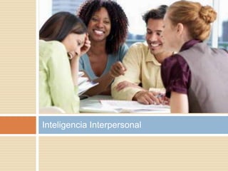 Inteligencia Interpersonal
 