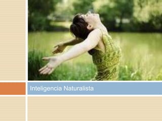 Inteligencia Naturalista
 