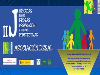 www.asociaciondesal.org
desal@asociaciondesal.org
asociaciondesal@hotmail.com
Telef.: 954 92 29 91 y 673073147
C/ Candelilla nº 6,
Sevilla 41006
 