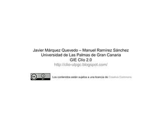 Javier Márquez Quevedo – Manuel Ramírez Sánchez
    Universidad de Las Palmas de Gran Canaria
                      GIE Cl...