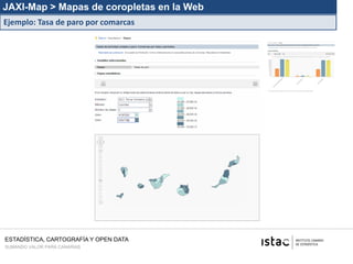 JAXI-Map > Mapas de coropletas en la Web
Ejemplo: Tasa de paro por comarcas




ESTADÍSTICA, CARTOGRAFÍA Y OPEN DATA
SUMANDO VALOR PARA CANARIAS
 