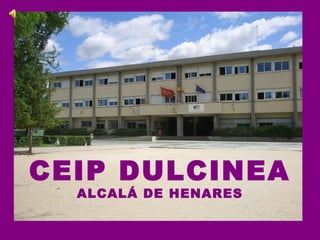CEIP DULCINEA
ALCALÁ DE HENARES
 