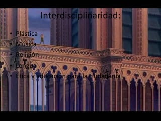Interdisciplinaridad: Plástica Música Religión Lengua Ética y educación para la ciudadanía 